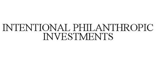 INTENTIONAL PHILANTHROPIC INVESTMENTS