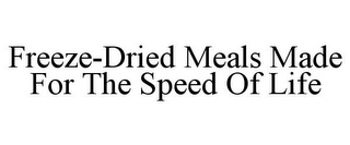 FREEZE-DRIED MEALS MADE FOR THE SPEED OF LIFE