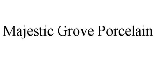 MAJESTIC GROVE PORCELAIN
