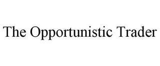 THE OPPORTUNISTIC TRADER