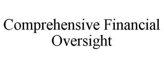 COMPREHENSIVE FINANCIAL OVERSIGHT