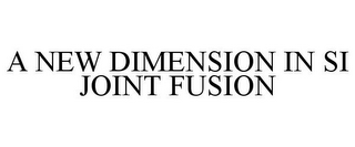 A NEW DIMENSION IN SI JOINT FUSION