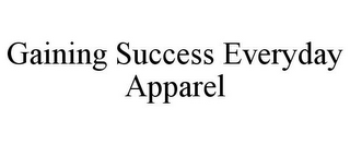 GAINING SUCCESS EVERYDAY APPAREL