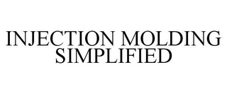 INJECTION MOLDING SIMPLIFIED