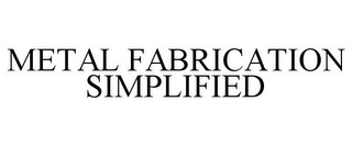 METAL FABRICATION SIMPLIFIED