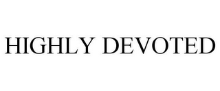 HIGHLY DEVOTED