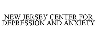 NEW JERSEY CENTER FOR DEPRESSION AND ANXIETY