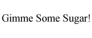 GIMME SOME SUGAR!