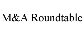 M&A ROUNDTABLE