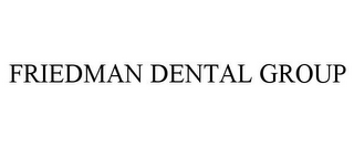 FRIEDMAN DENTAL GROUP