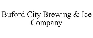 BUFORD CITY BREWING & ICE COMPANY