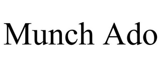 MUNCH ADO