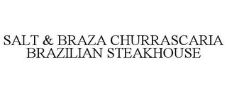 SALT & BRAZA CHURRASCARIA BRAZILIAN STEAKHOUSE