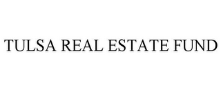 TULSA REAL ESTATE FUND