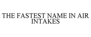 THE FASTEST NAME IN AIR INTAKES