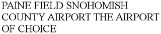 PAINE FIELD SNOHOMISH COUNTY AIRPORT THE AIRPORT OF CHOICE