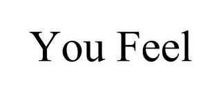 YOU FEEL