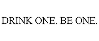 DRINK ONE. BE ONE.