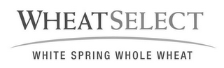 WHEATSELECT WHITE SPRING WHOLE WHEAT