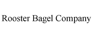 ROOSTER BAGEL COMPANY