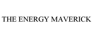 THE ENERGY MAVERICK