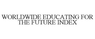 WORLDWIDE EDUCATING FOR THE FUTURE INDEX