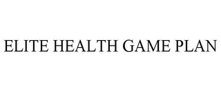 ELITE HEALTH GAME PLAN