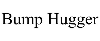 BUMP HUGGER