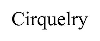 CIRQUELRY