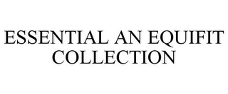 ESSENTIAL AN EQUIFIT COLLECTION