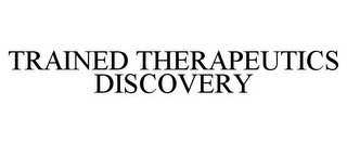 TRAINED THERAPEUTICS DISCOVERY