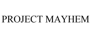 PROJECT MAYHEM