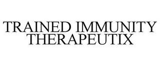 TRAINED IMMUNITY THERAPEUTIX