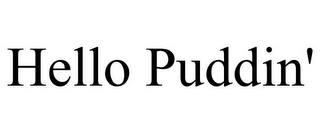 HELLO PUDDIN'