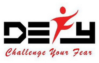 DEFY CHALLENGE YOUR FEAR