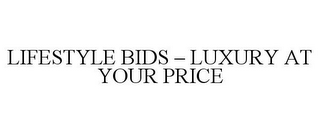 LIFESTYLE BIDS - LUXURY AT YOUR PRICE