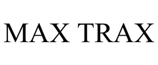 MAX TRAX