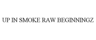 UP IN SMOKE RAW BEGINNINGZ