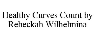 HEALTHY CURVES COUNT BY REBECKAH WILHELMINA