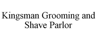 KINGSMAN GROOMING AND SHAVE PARLOR