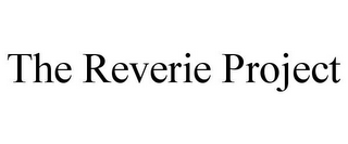 THE REVERIE PROJECT