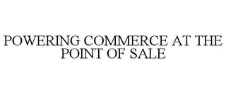 POWERING COMMERCE AT THE POINT OF SALE