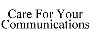 CARE FOR YOUR COMMUNICATIONS