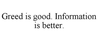 GREED IS GOOD. INFORMATION IS BETTER.