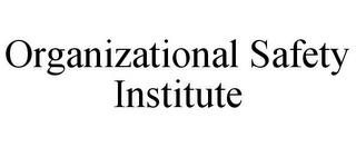 ORGANIZATIONAL SAFETY INSTITUTE