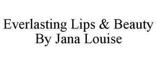 EVERLASTING LIPS & BEAUTY BY JANA LOUISE