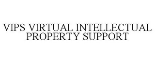 VIPS VIRTUAL INTELLECTUAL PROPERTY SUPPORT