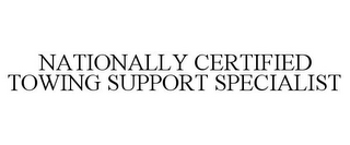 NATIONALLY CERTIFIED TOWING SUPPORT SPECIALIST