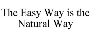 THE EASY WAY IS THE NATURAL WAY