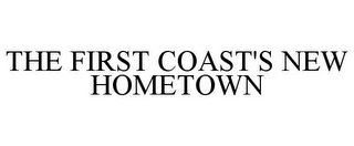 THE FIRST COAST'S NEW HOMETOWN